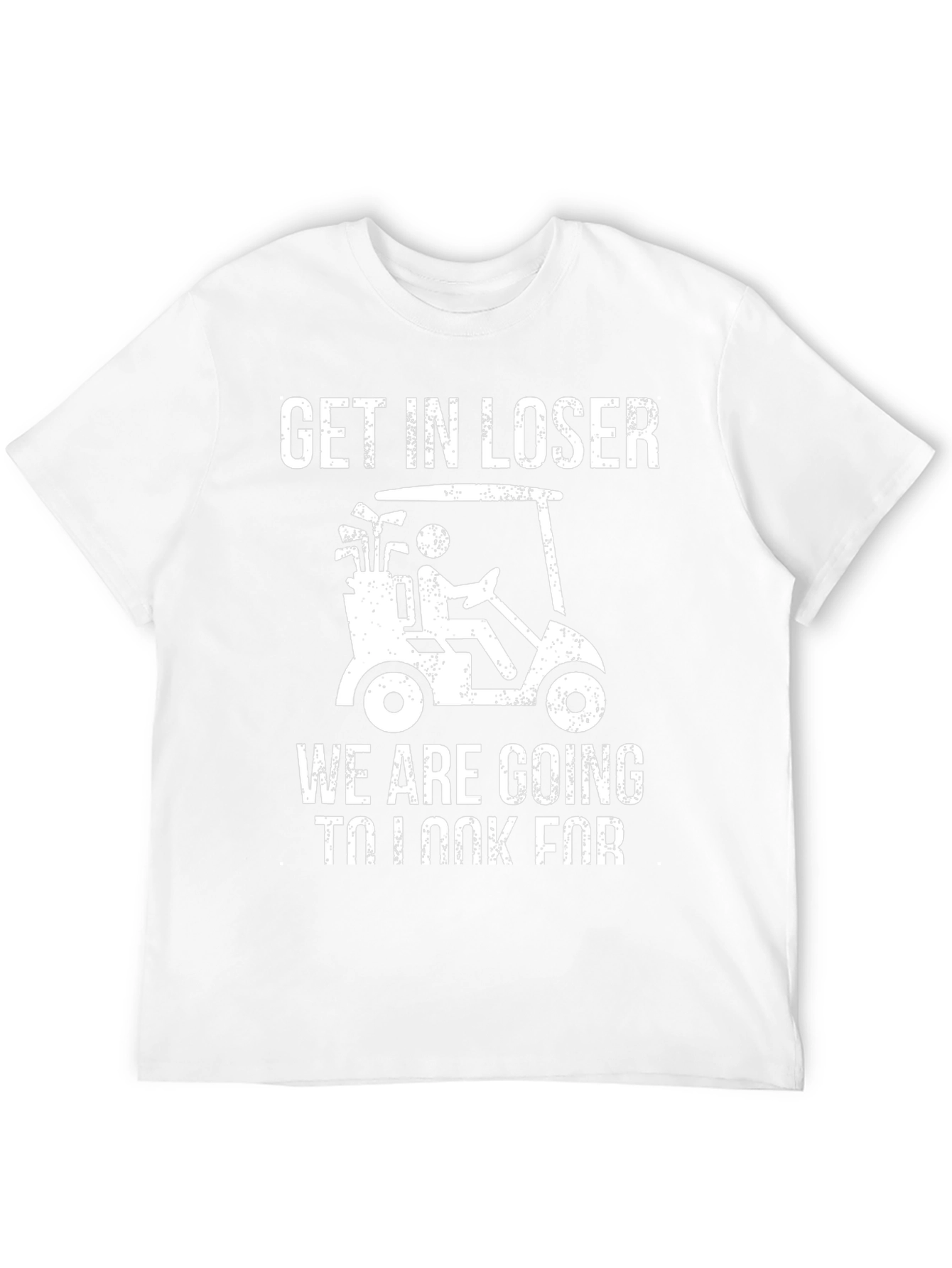 Get In Loser Golf T-Shirt