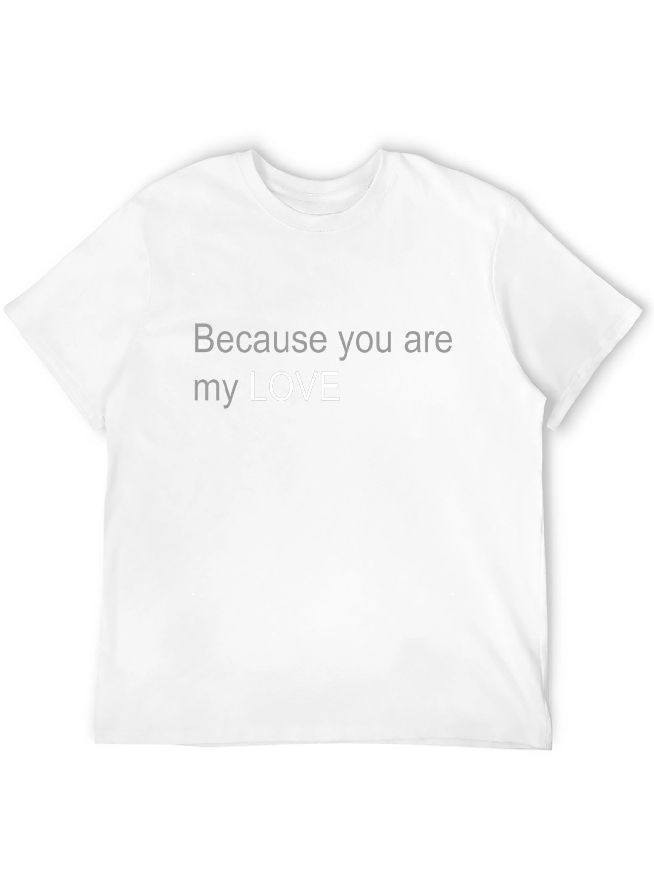 Because You Are My Love Graphic T-Shirt