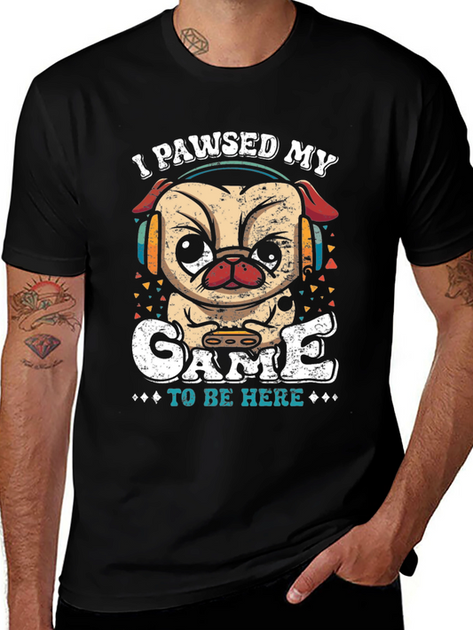 Pug Gamer T-Shirt - I Paused My Game to Be Here