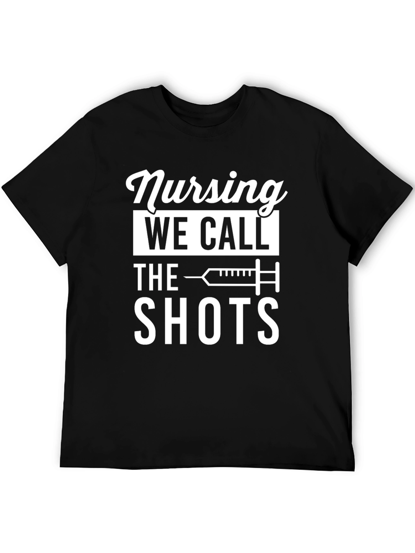 Nursing: We Call the Shots - Funny T-Shirt