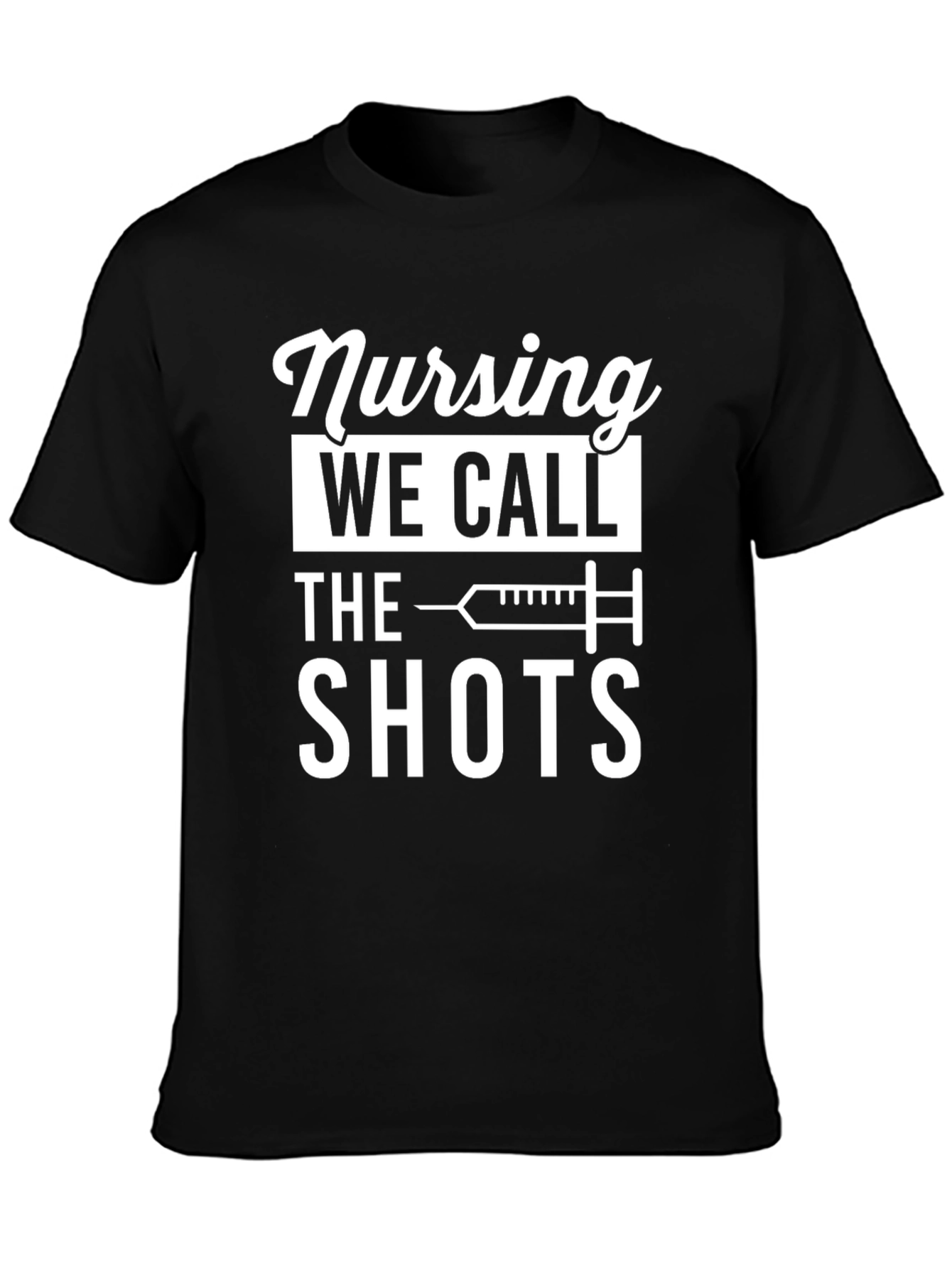 Nursing: We Call the Shots - Funny T-Shirt