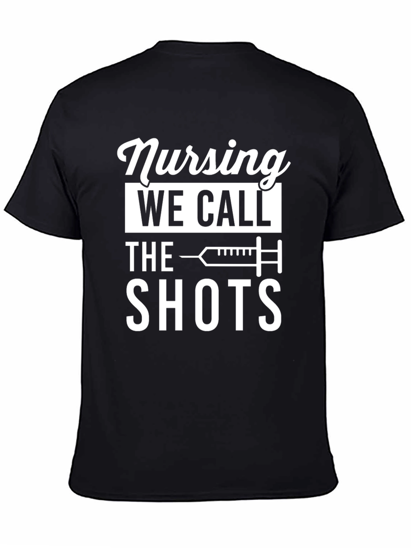 Nursing: We Call the Shots - Funny T-Shirt