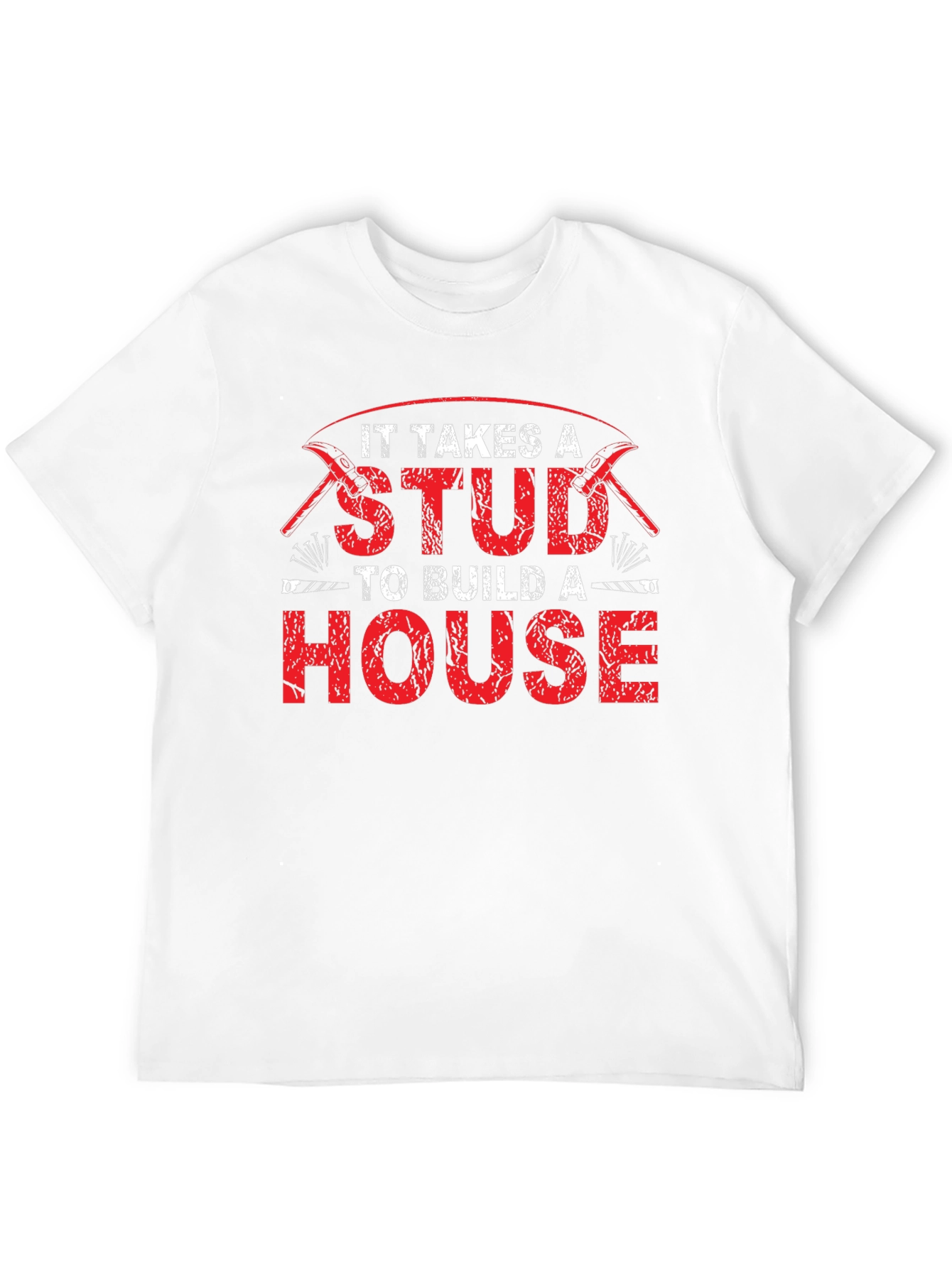It Takes a Stud to Build a House T-Shirt