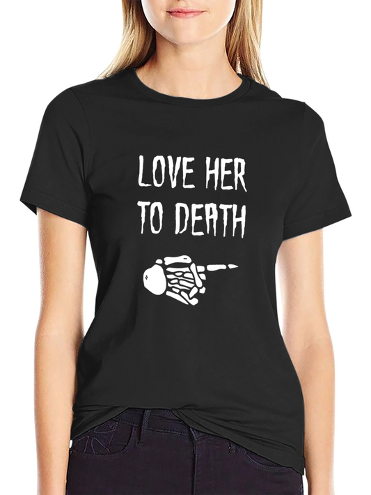 Love Her To Death Skeleton Hand Graphic T-Shirt