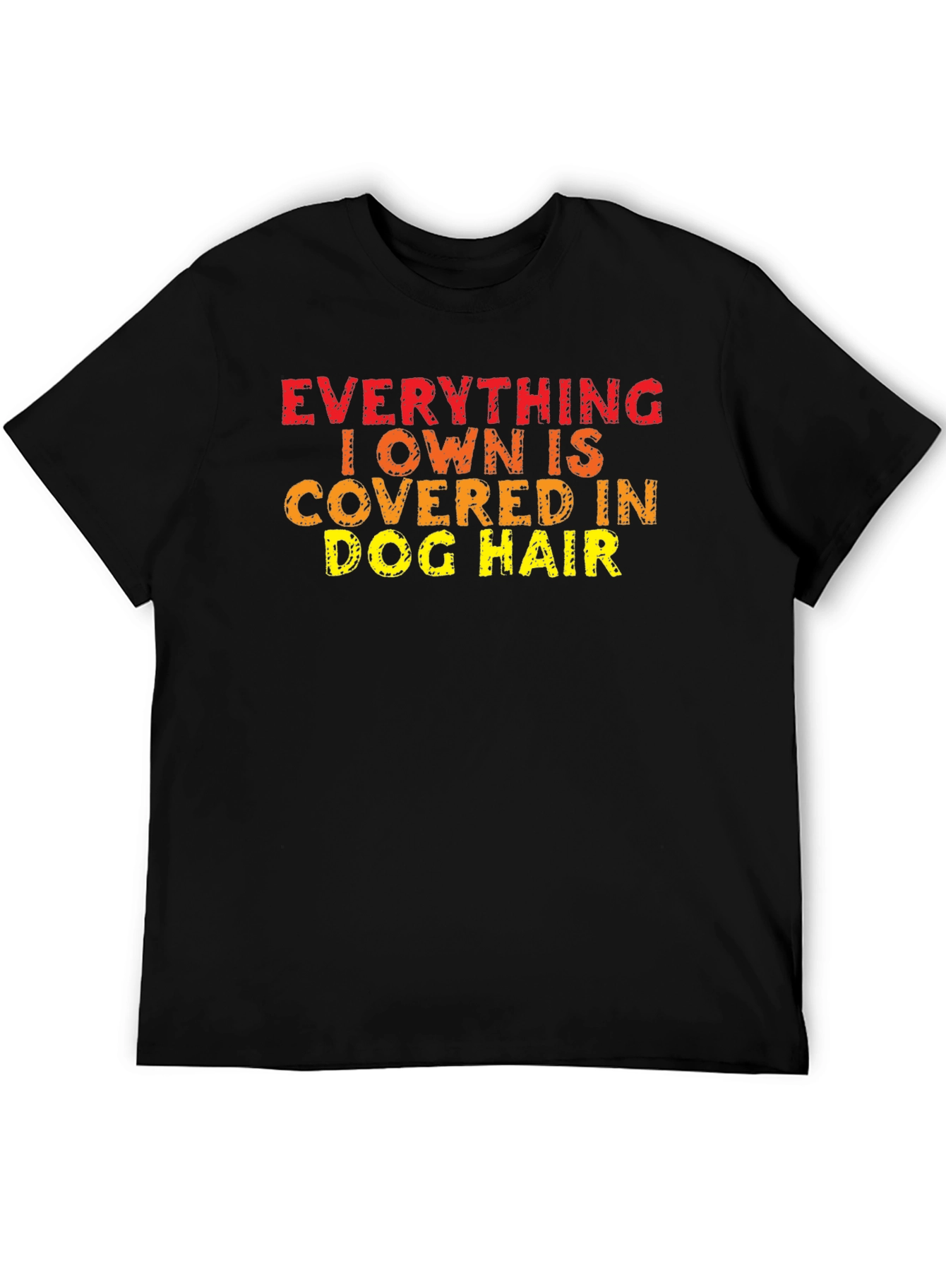 Everything I Own is Covered in Dog Hair T-Shirt