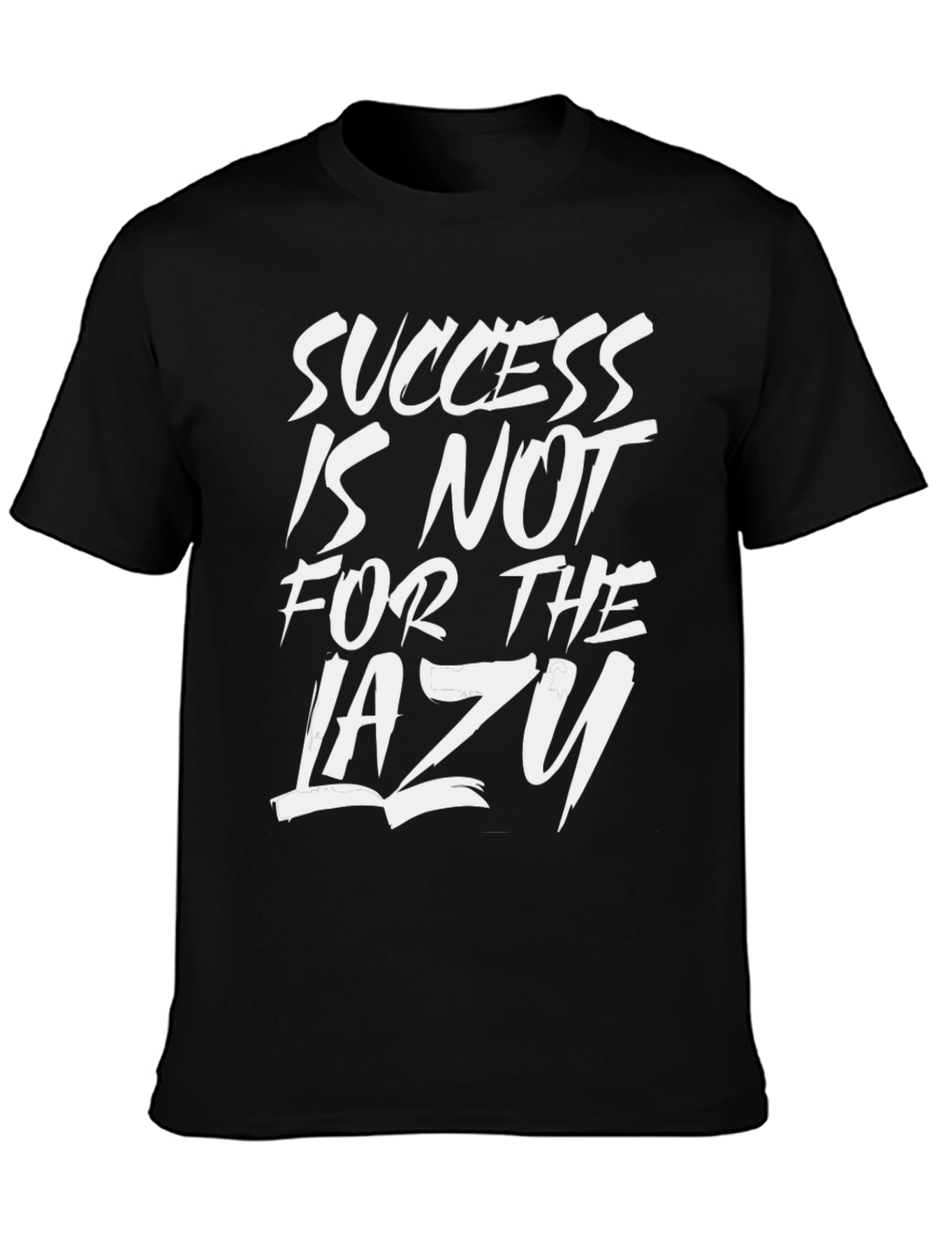 Success Is Not For The Lazy T-Shirt
