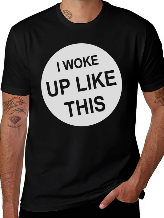 I Woke Up Like This - Graphic Tee Shirt