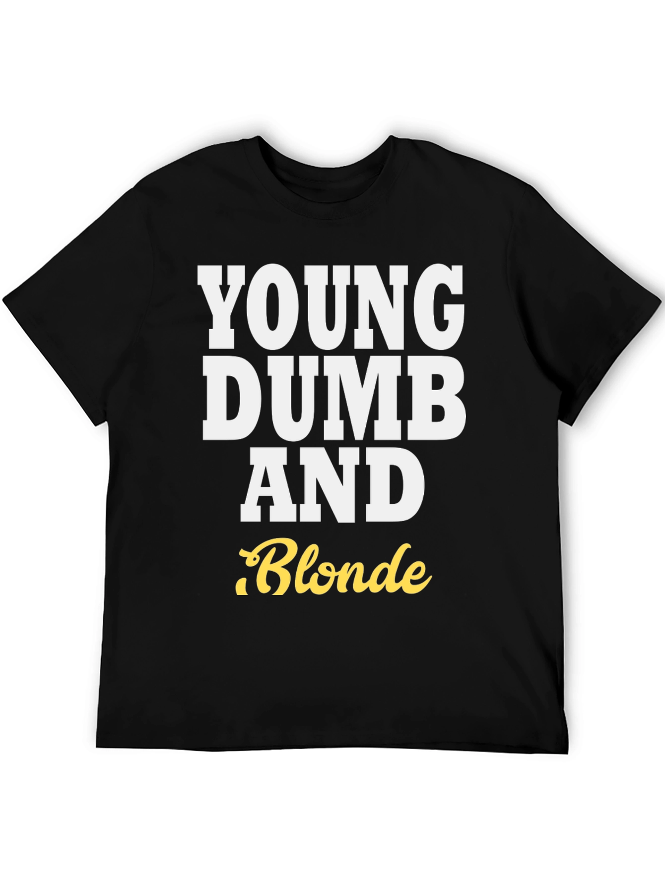 Young Dumb and Blonde T-Shirt - Funny Tee