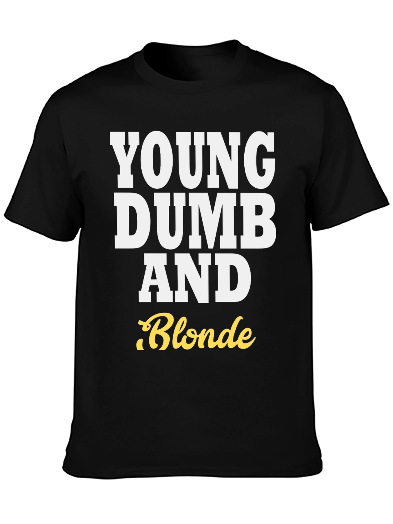 Young Dumb and Blonde T-Shirt - Funny Tee