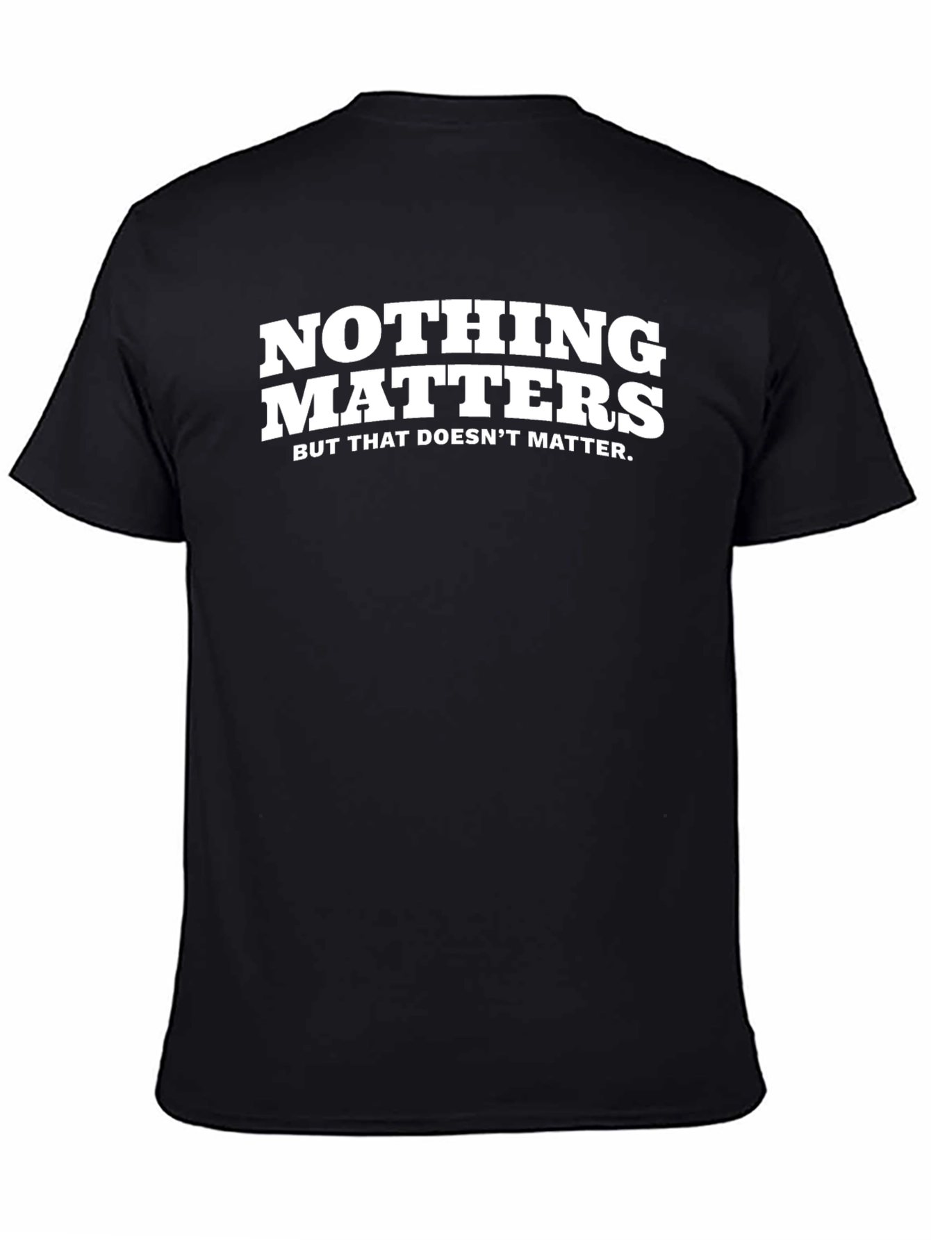 Nothing Matters Sarcastic Graphic Tee