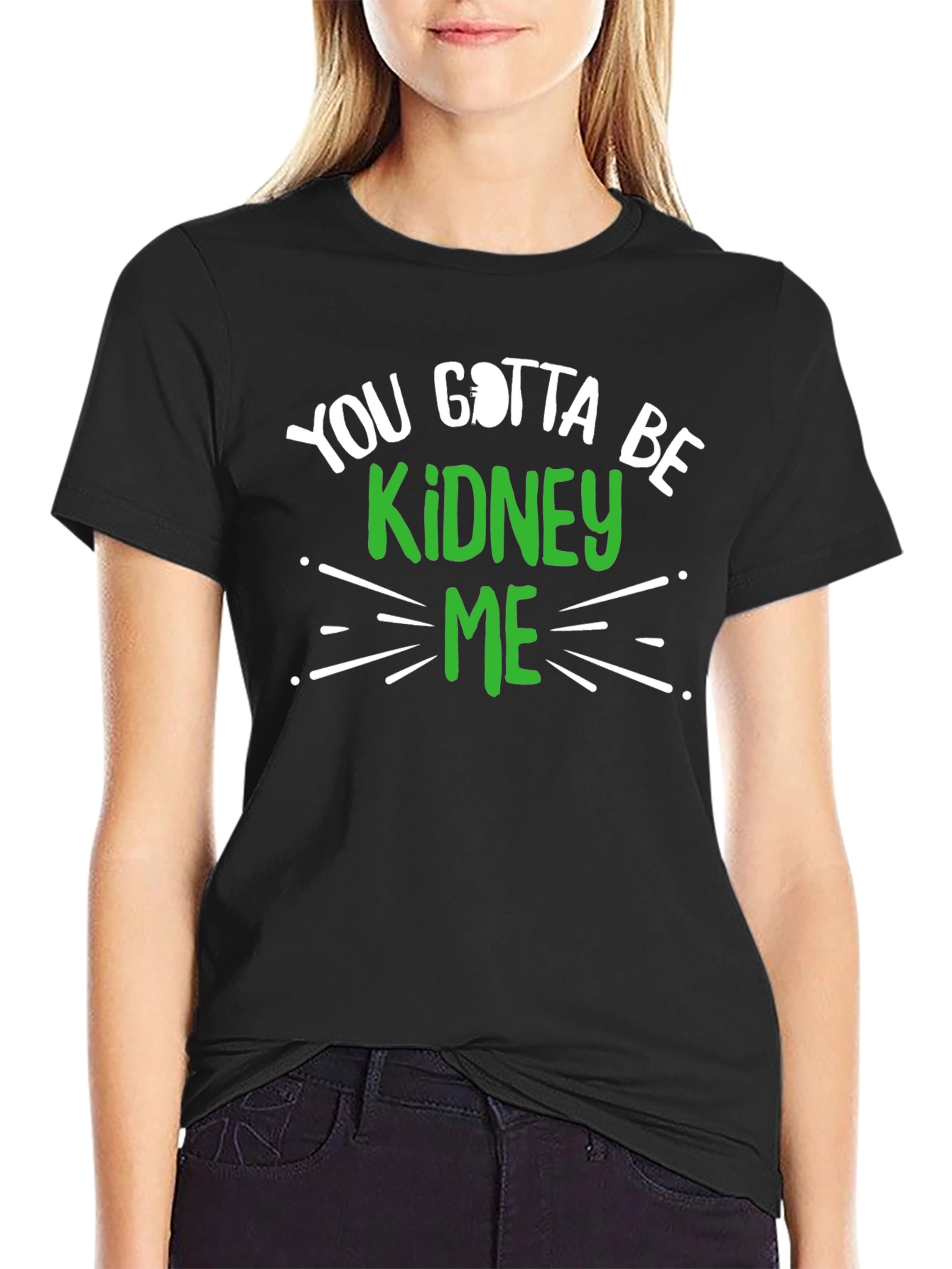 You Gotta Be Kidney Me Graphic Tee