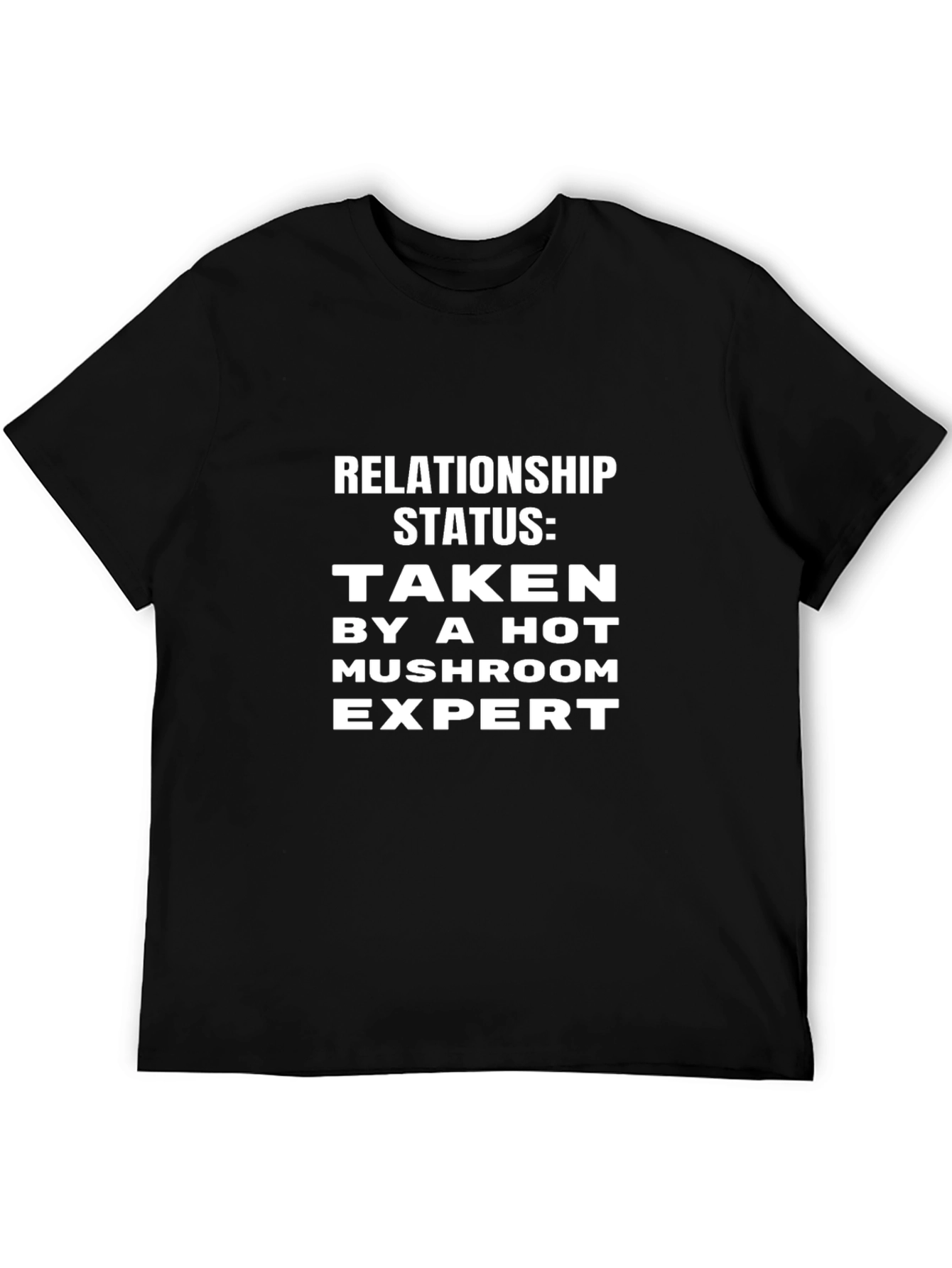 Relationship Status: Taken Mushroom Expert T-Shirt