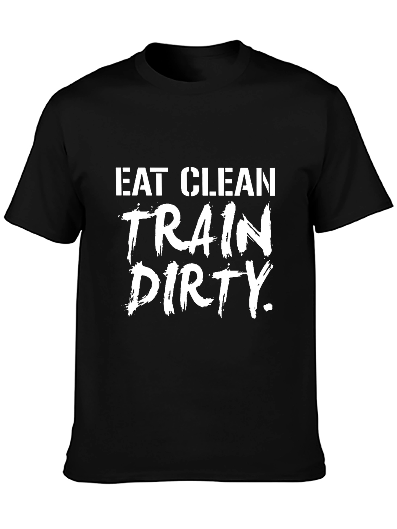 Eat Clean Train Dirty Graphic T-Shirt - Fitness Apparel
