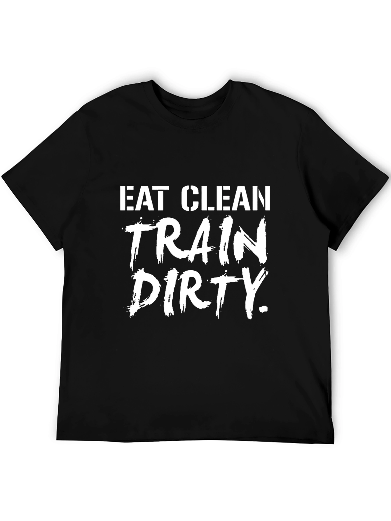 Eat Clean Train Dirty Graphic T-Shirt - Fitness Apparel
