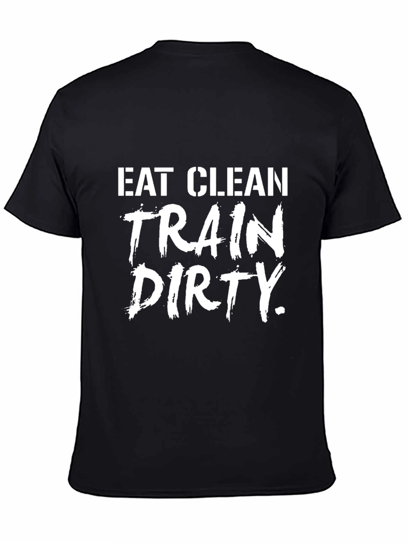 Eat Clean Train Dirty Graphic T-Shirt - Fitness Apparel