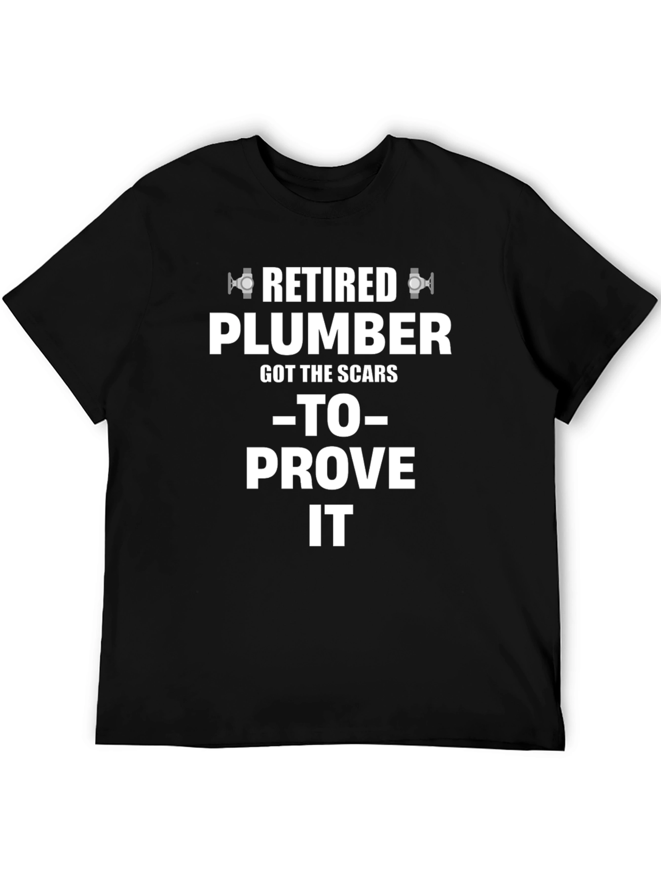 Retired Plumber T-Shirt - Scars to Prove It