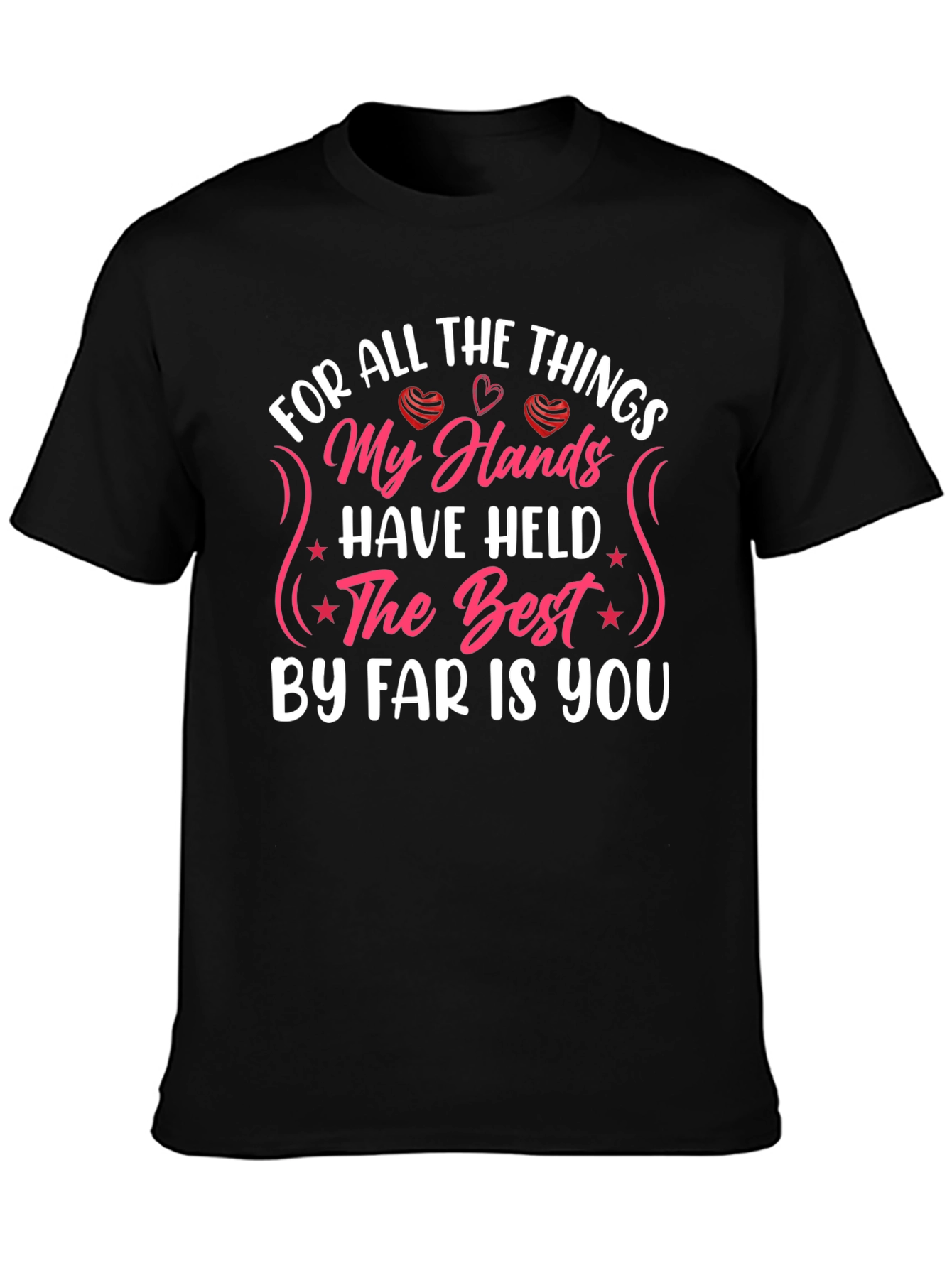 My Hands Have Held T-Shirt: Love & Affection