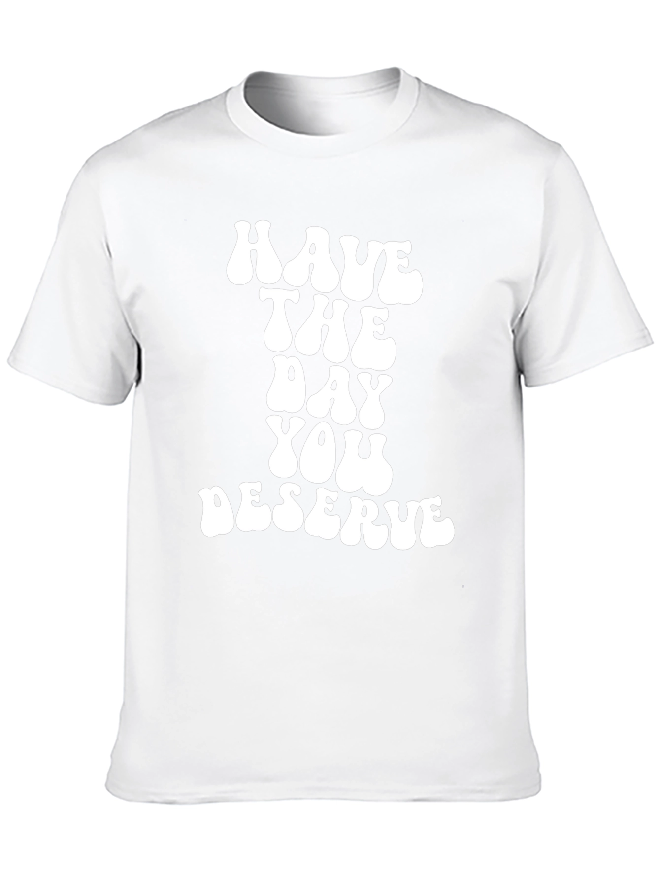 Have The Day You Deserve Black T-Shirt
