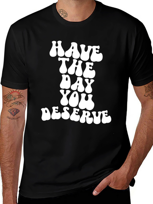 Have The Day You Deserve Black T-Shirt
