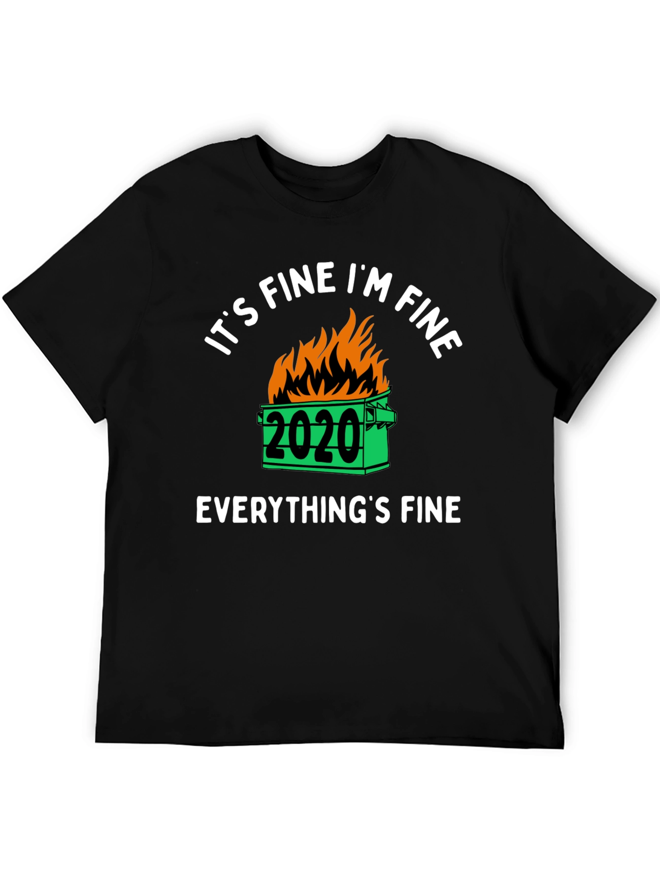 Its Fine Im Fine 2020 Dumpster Fire Graphic T-Shirt