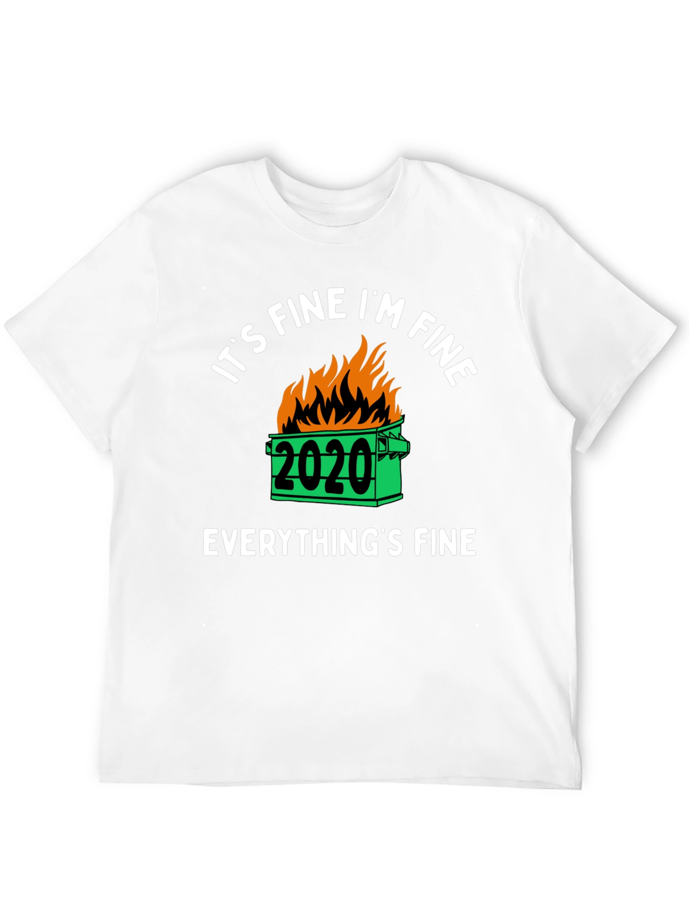 Its Fine Im Fine 2020 Dumpster Fire Graphic T-Shirt