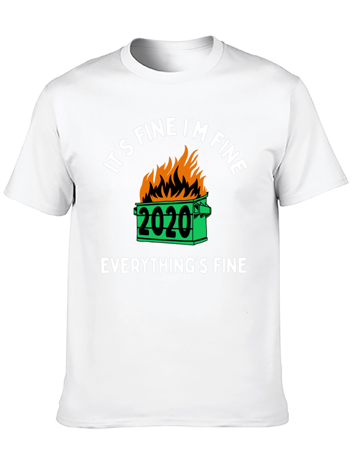 Its Fine Im Fine 2020 Dumpster Fire Graphic T-Shirt