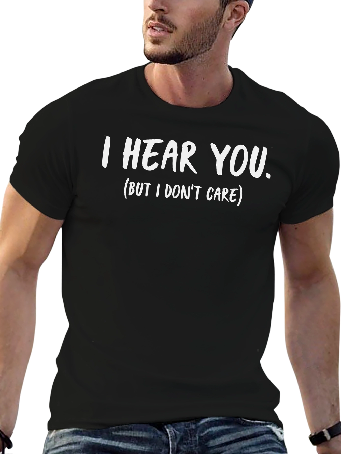 I Hear You (But I Dont Care) Graphic Tee