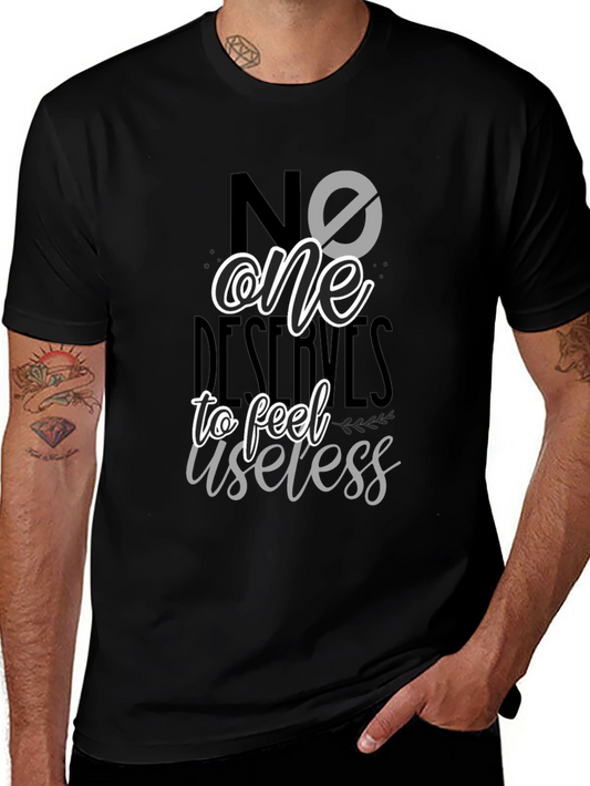 Inspirational Graphic Tee - No One Deserves To Feel Useless