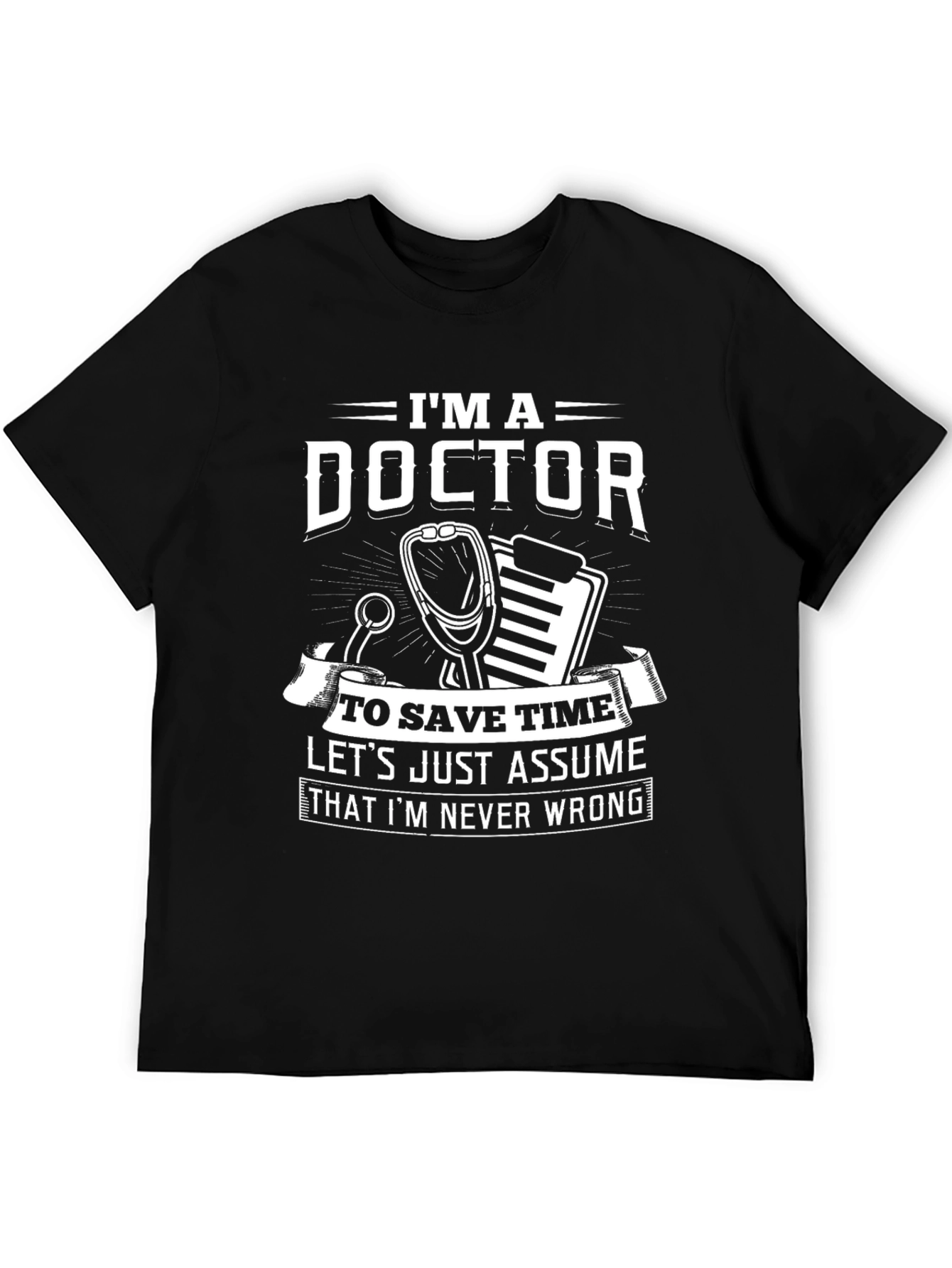 Im A Doctor Funny Novelty T-Shirt