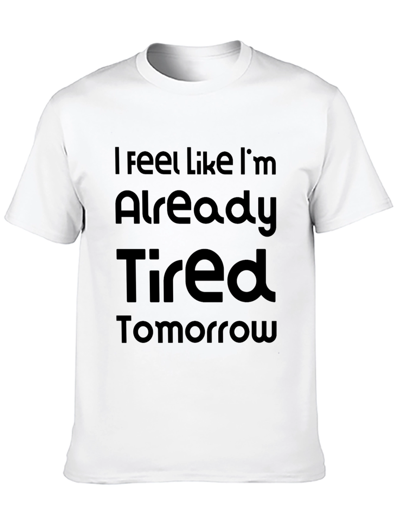 Funny Tired Tomorrow Graphic T-Shirt