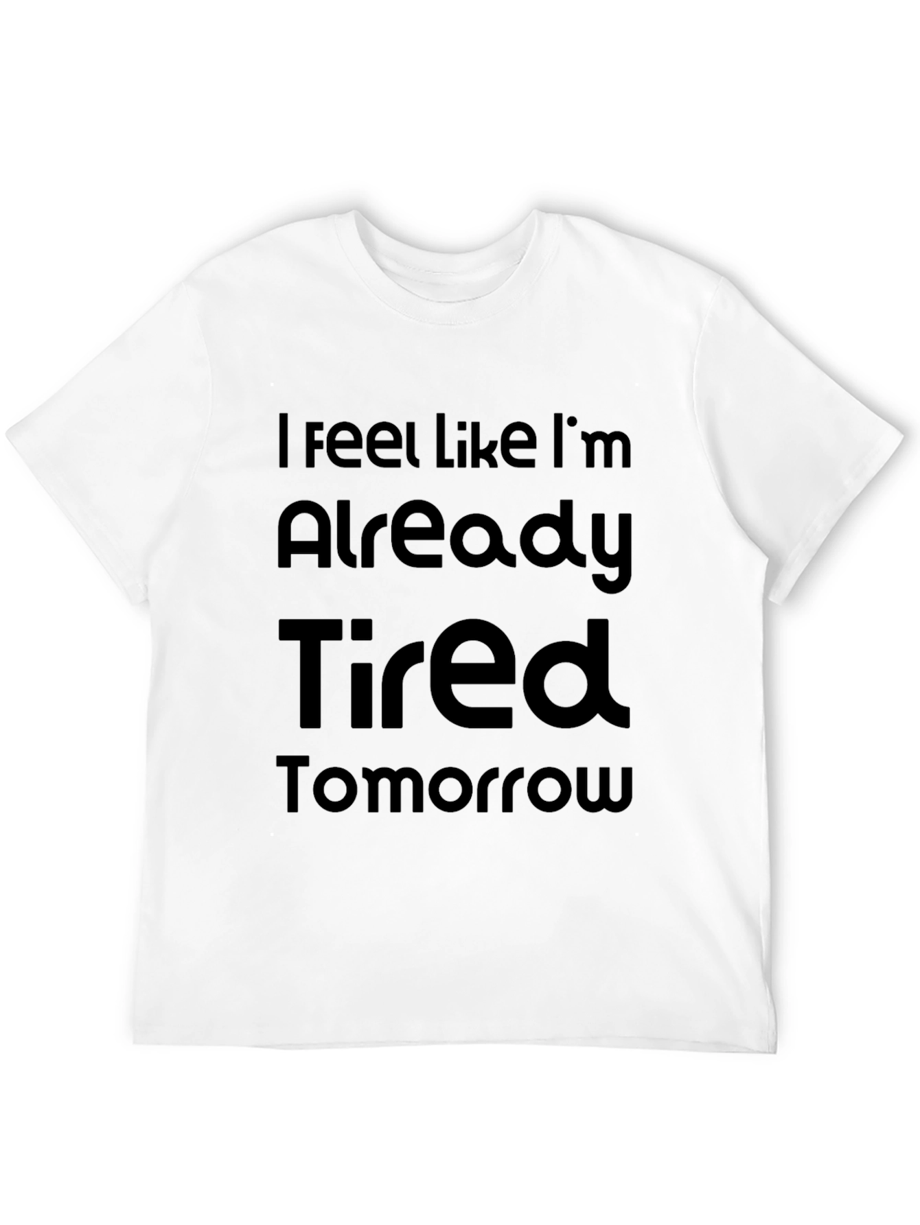 Funny Tired Tomorrow Graphic T-Shirt