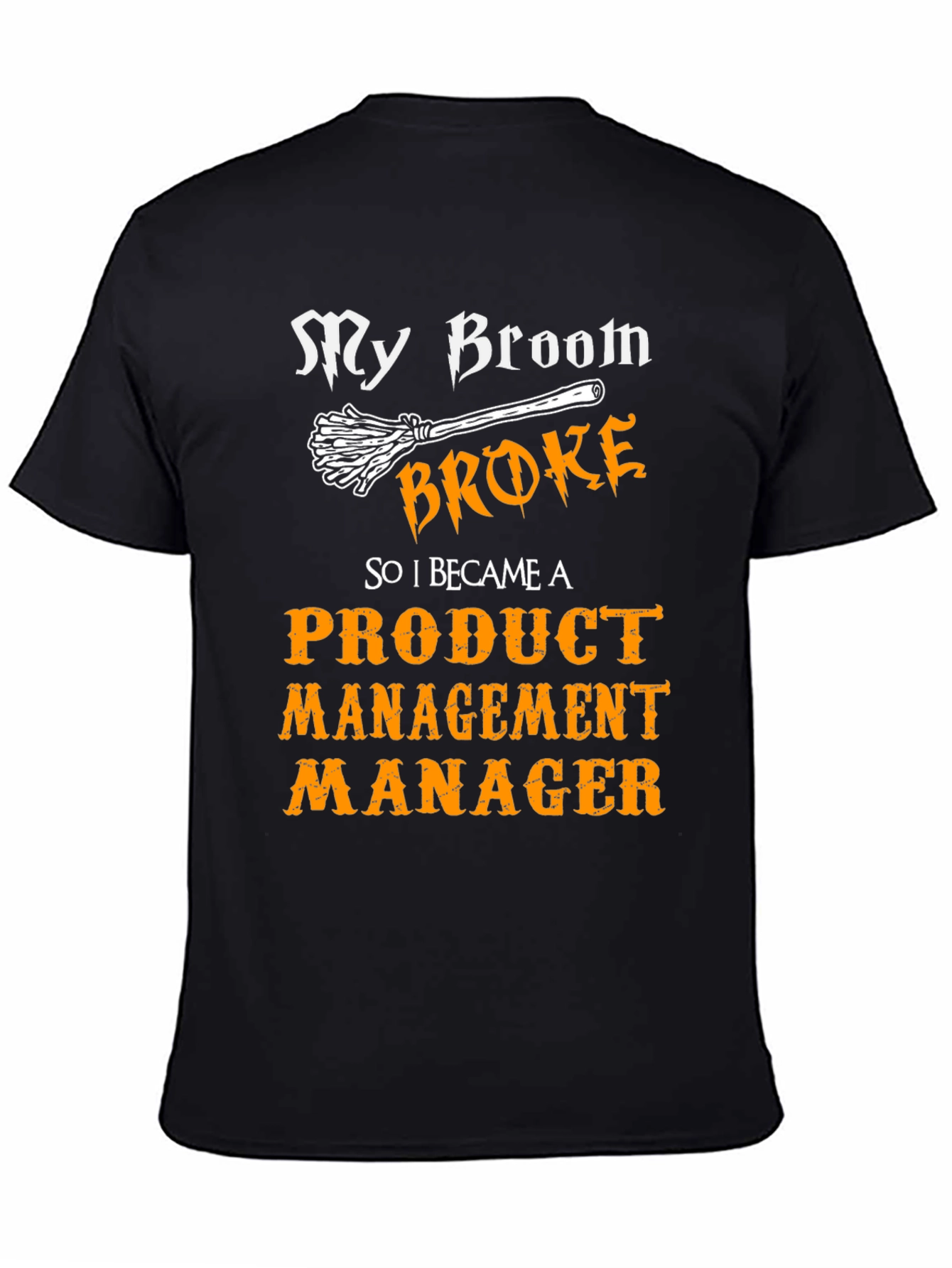 Broom Broke Product Management Manager Funny T-Shirt