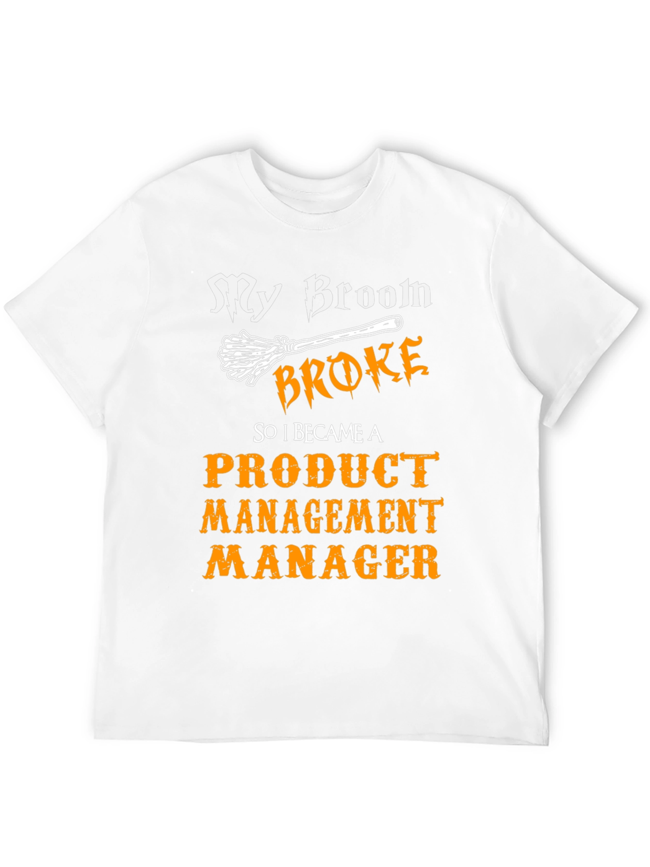 Broom Broke Product Management Manager Funny T-Shirt