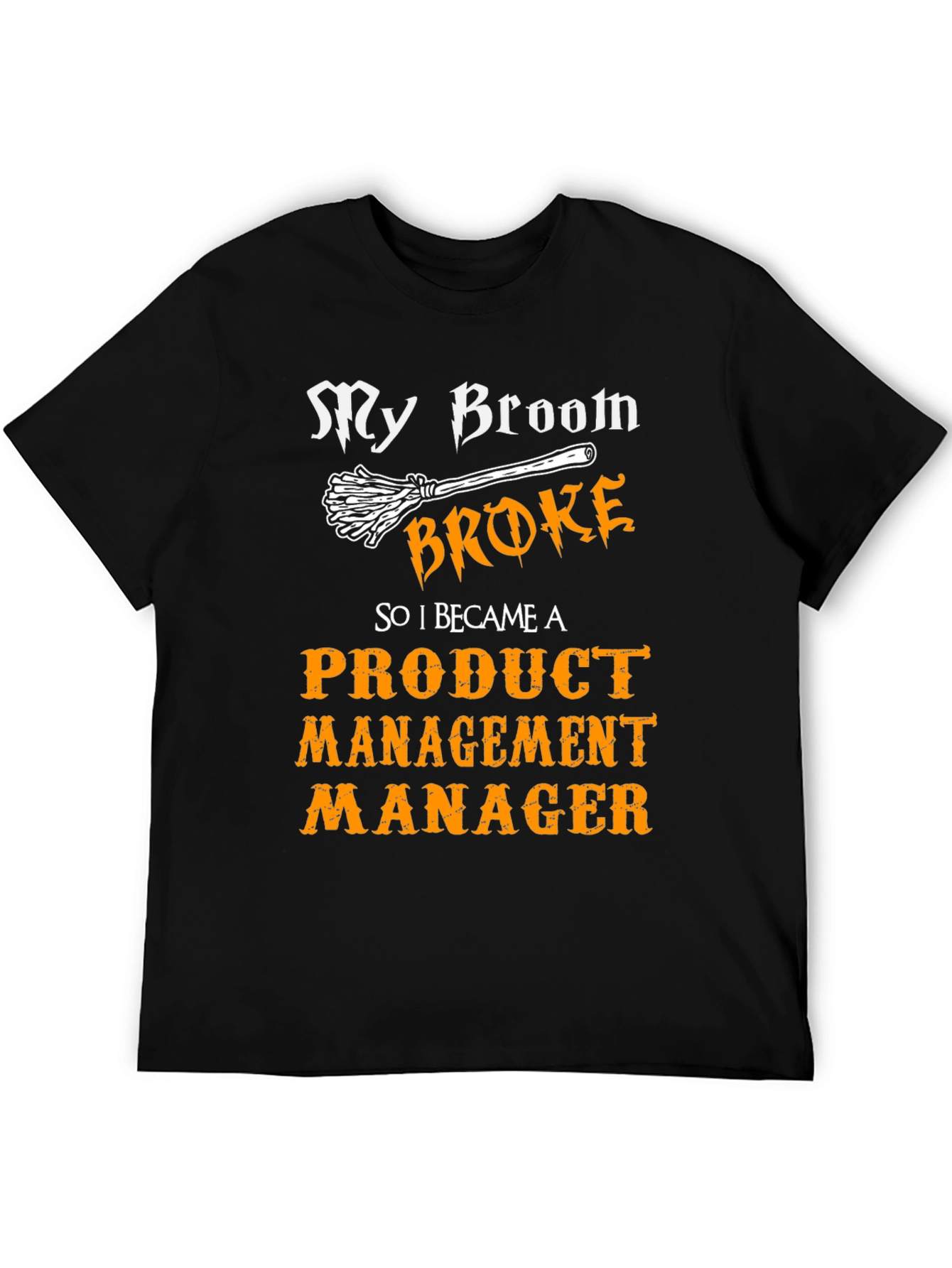 Broom Broke Product Management Manager Funny T-Shirt