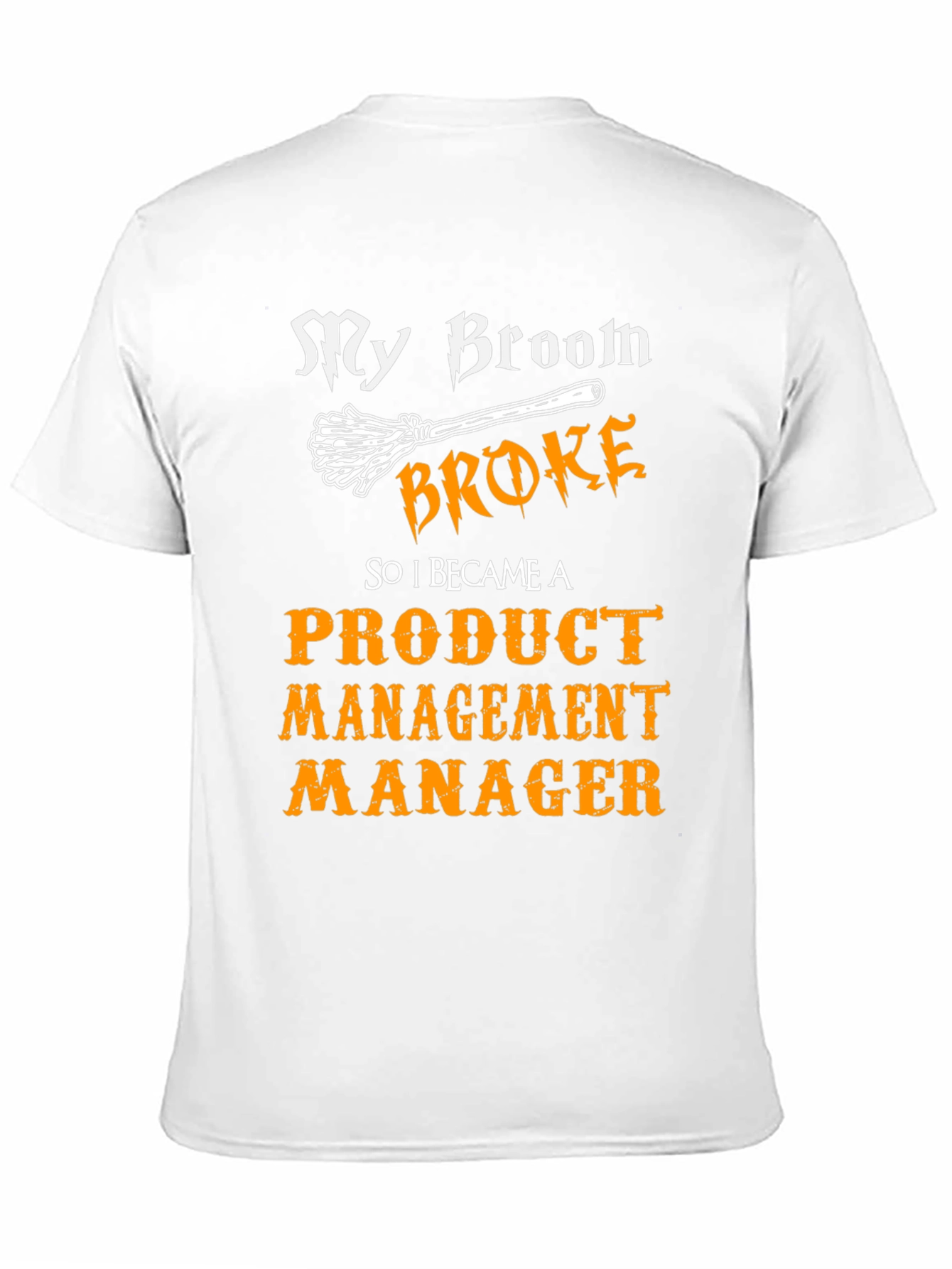 Broom Broke Product Management Manager Funny T-Shirt
