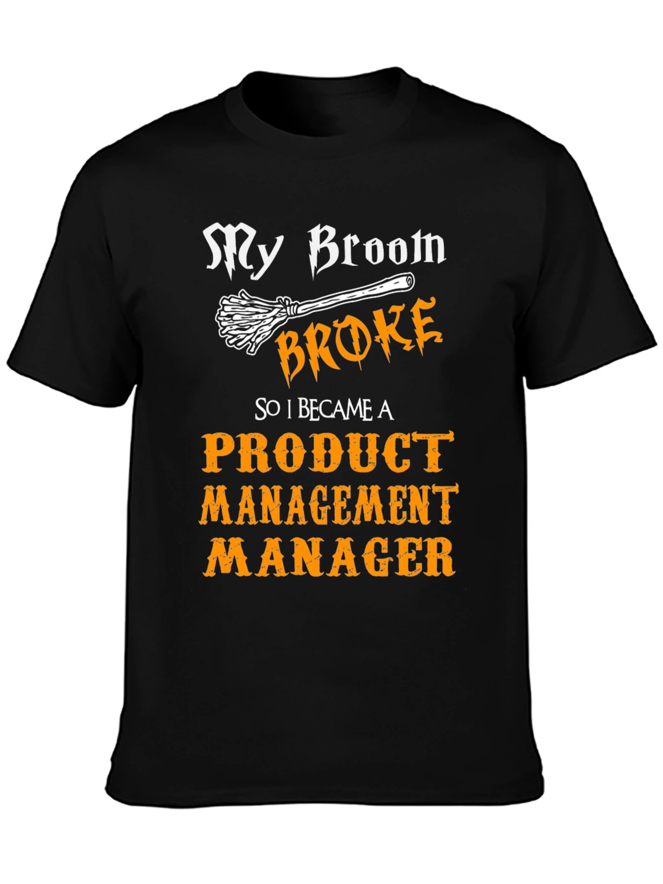 Broom Broke Product Management Manager Funny T-Shirt