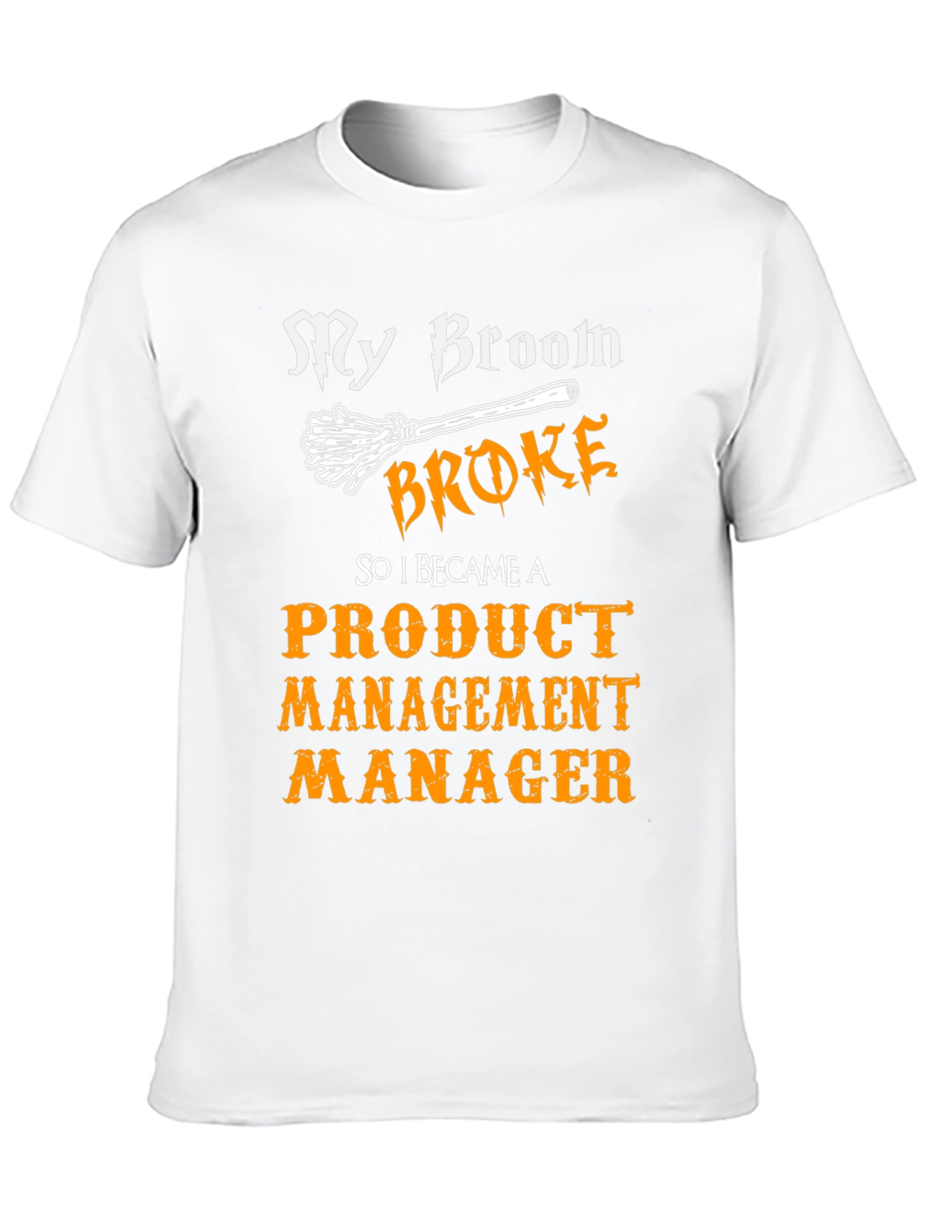 Broom Broke Product Management Manager Funny T-Shirt