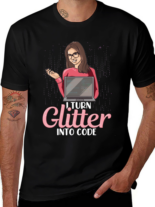 I Turn Glitter Into Code - Programmer Graphic T-Shirt