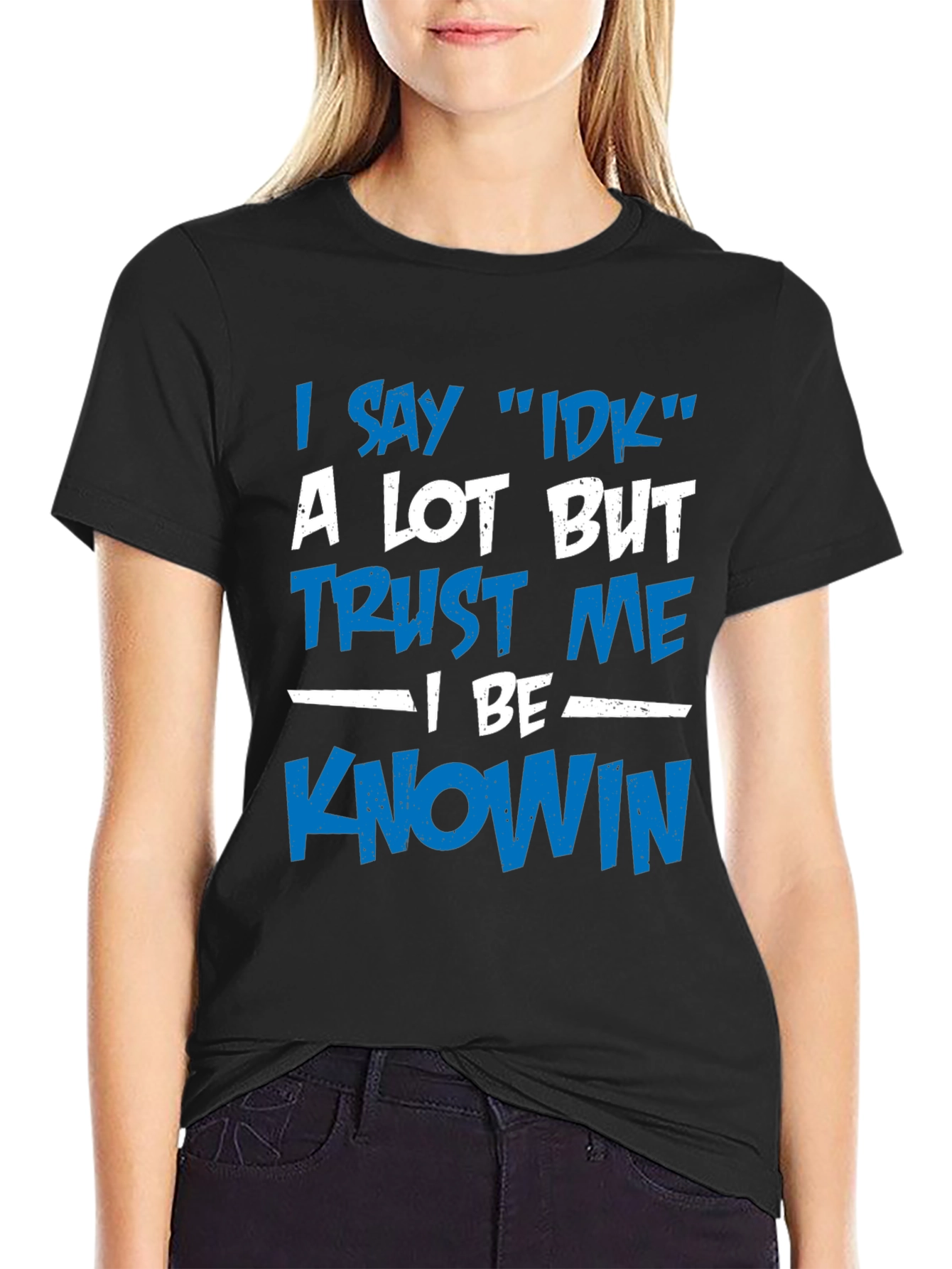 I Say IDK T-Shirt - Funny Novelty Tee