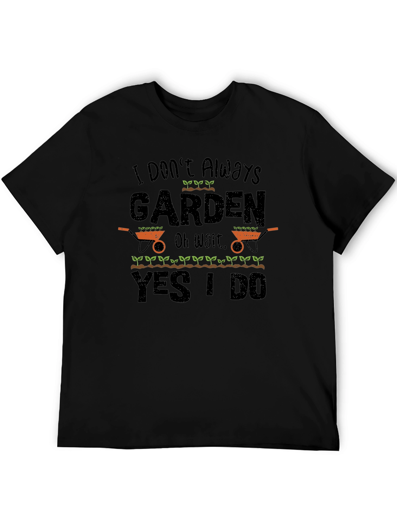 I Dont Always Garden T-Shirt