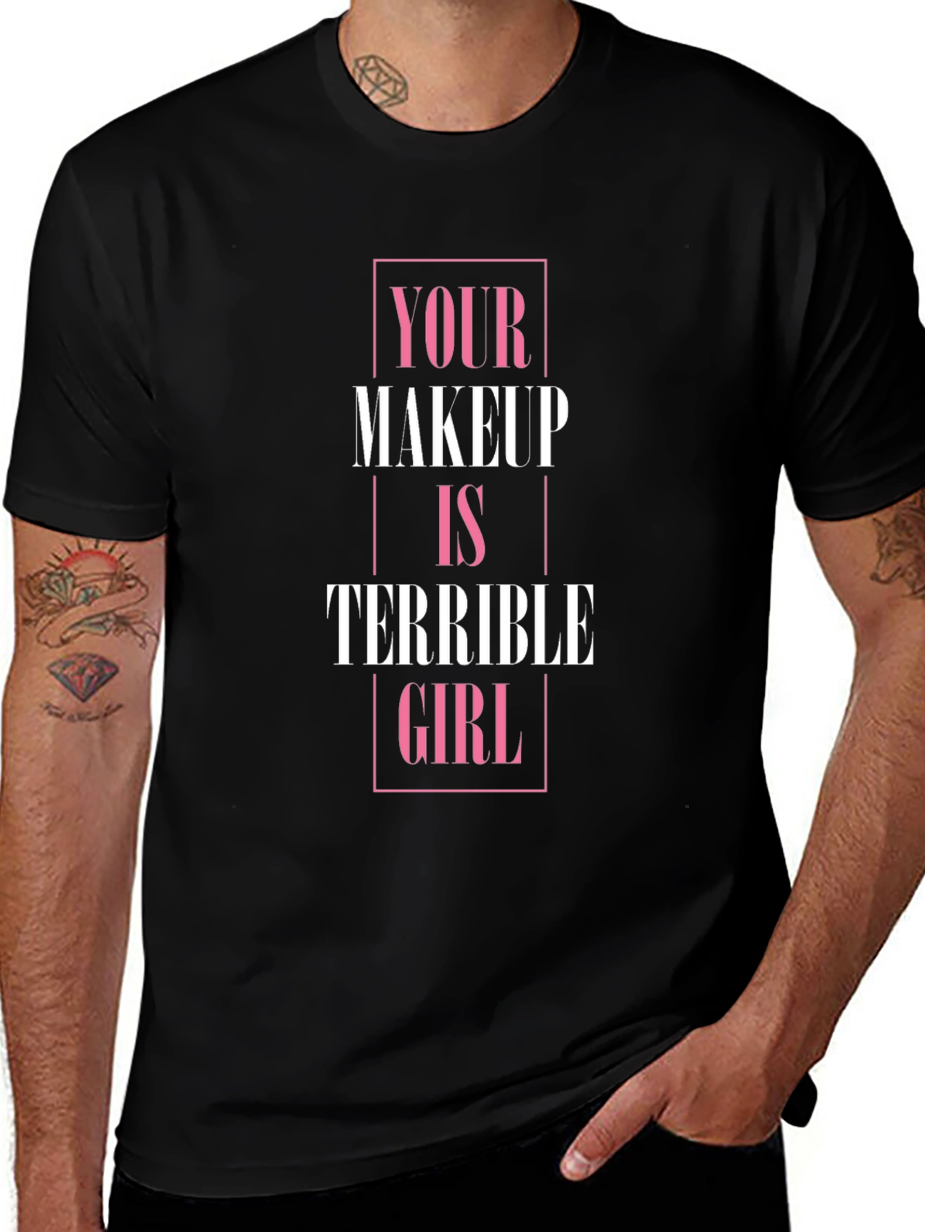 Your Makeup is Terrible Girl T-Shirt