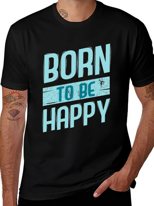 Born To Be Happy T-Shirt - Casual Cotton Tee