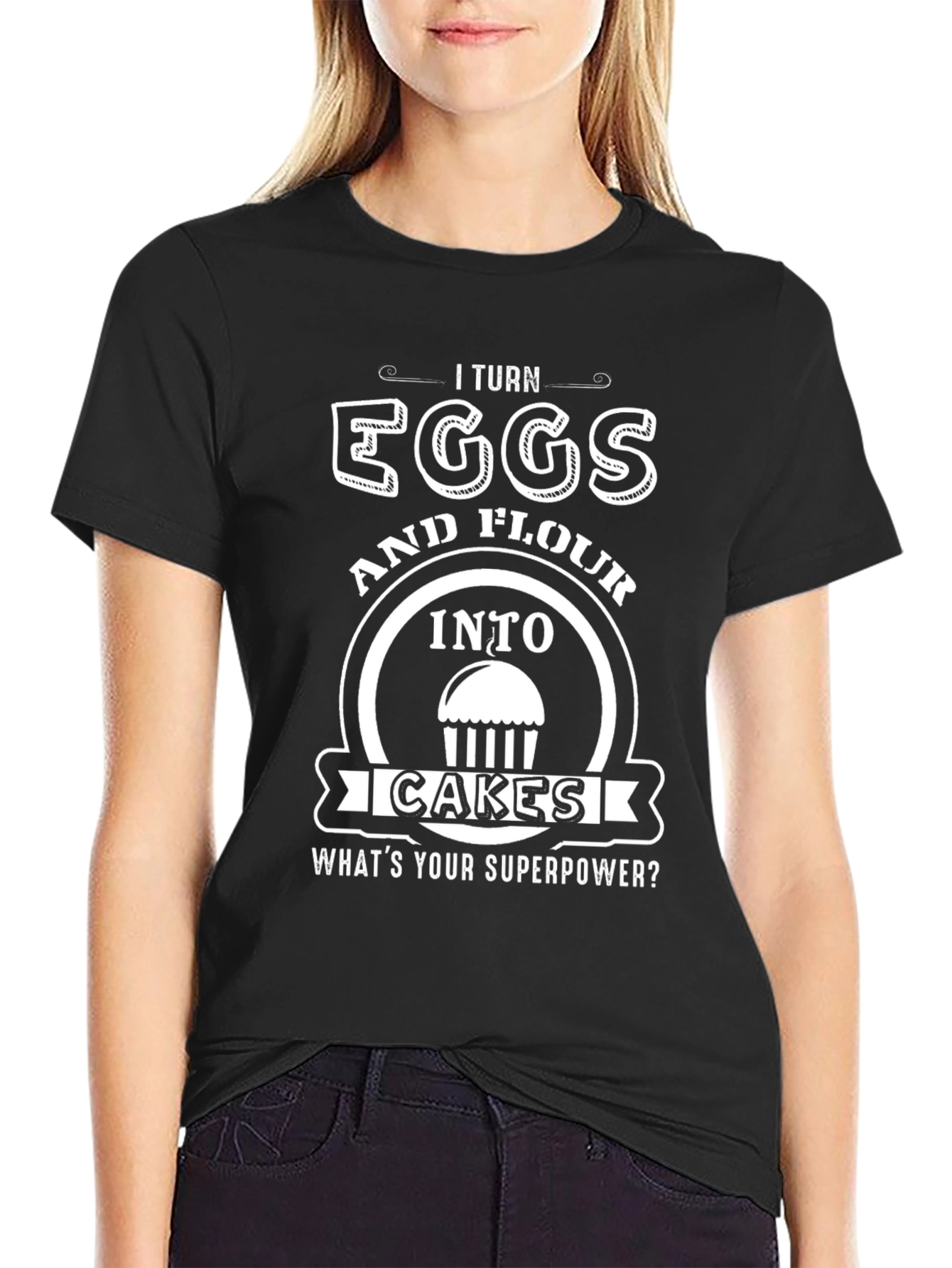 I Turn Eggs & Flour Into Cakes T-Shirt