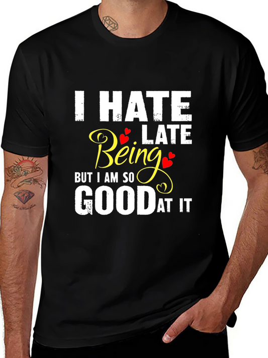 I Hate Being Late Funny Graphic Tee