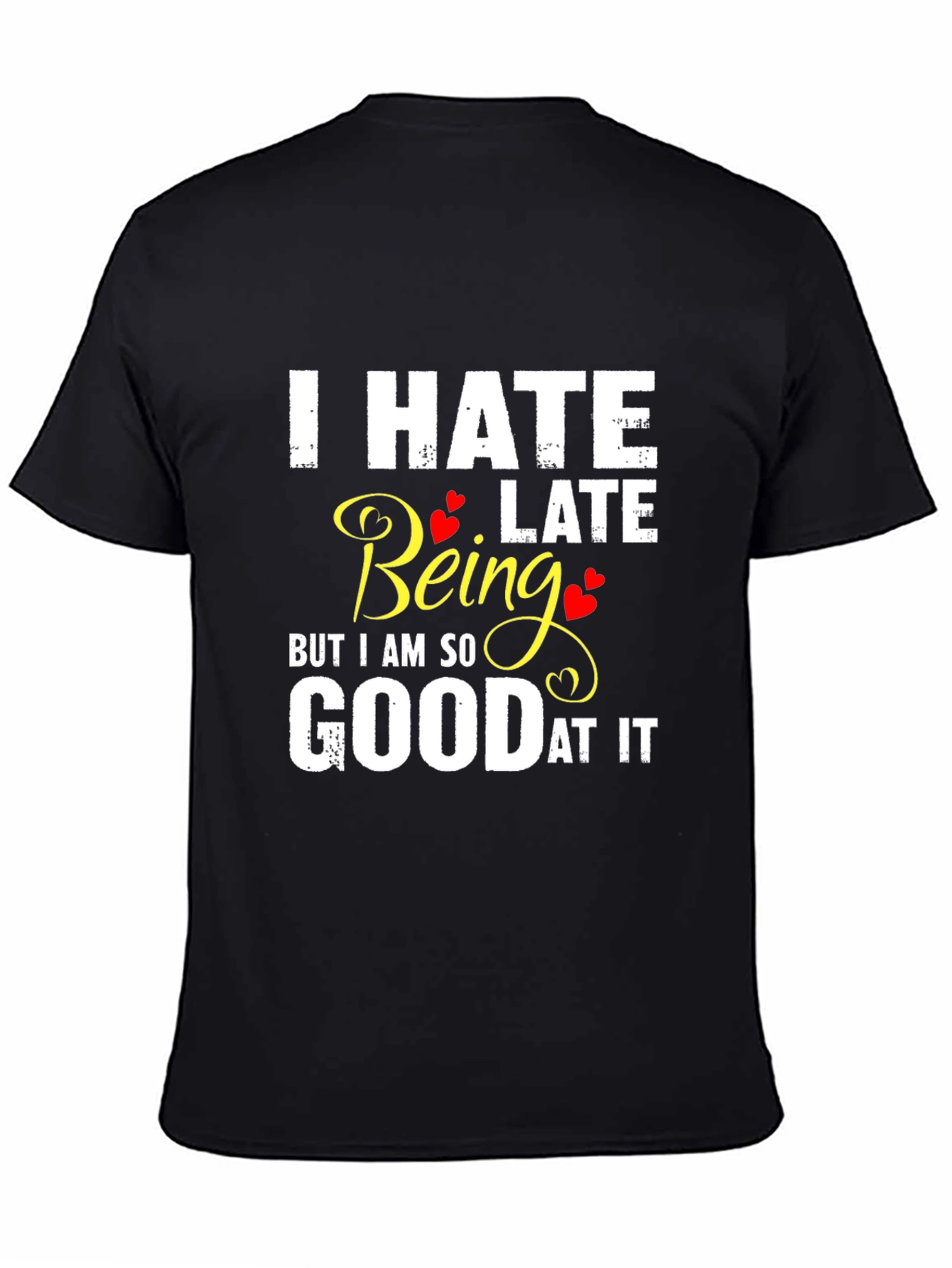 I Hate Being Late Funny Graphic Tee