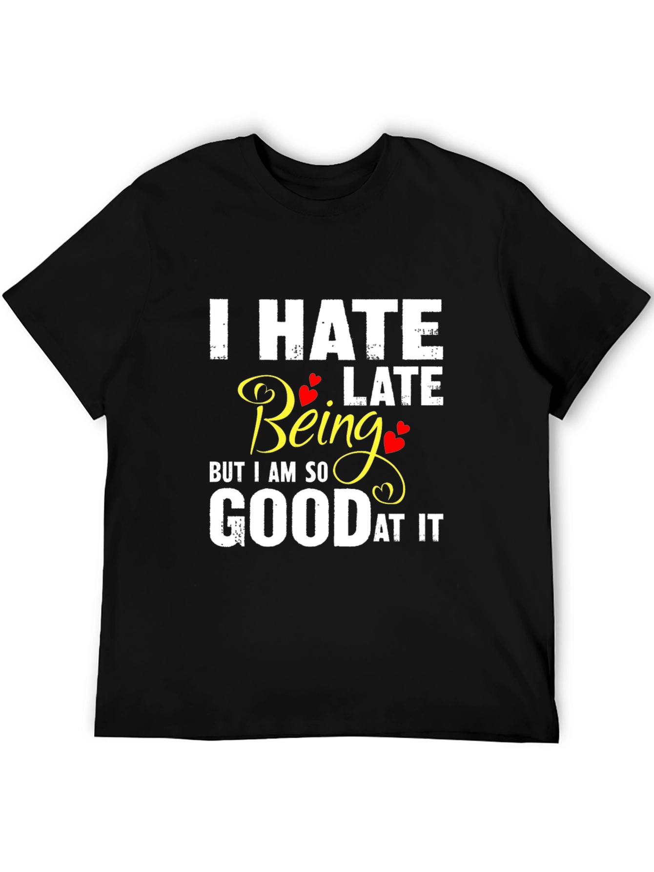 I Hate Being Late Funny Graphic Tee