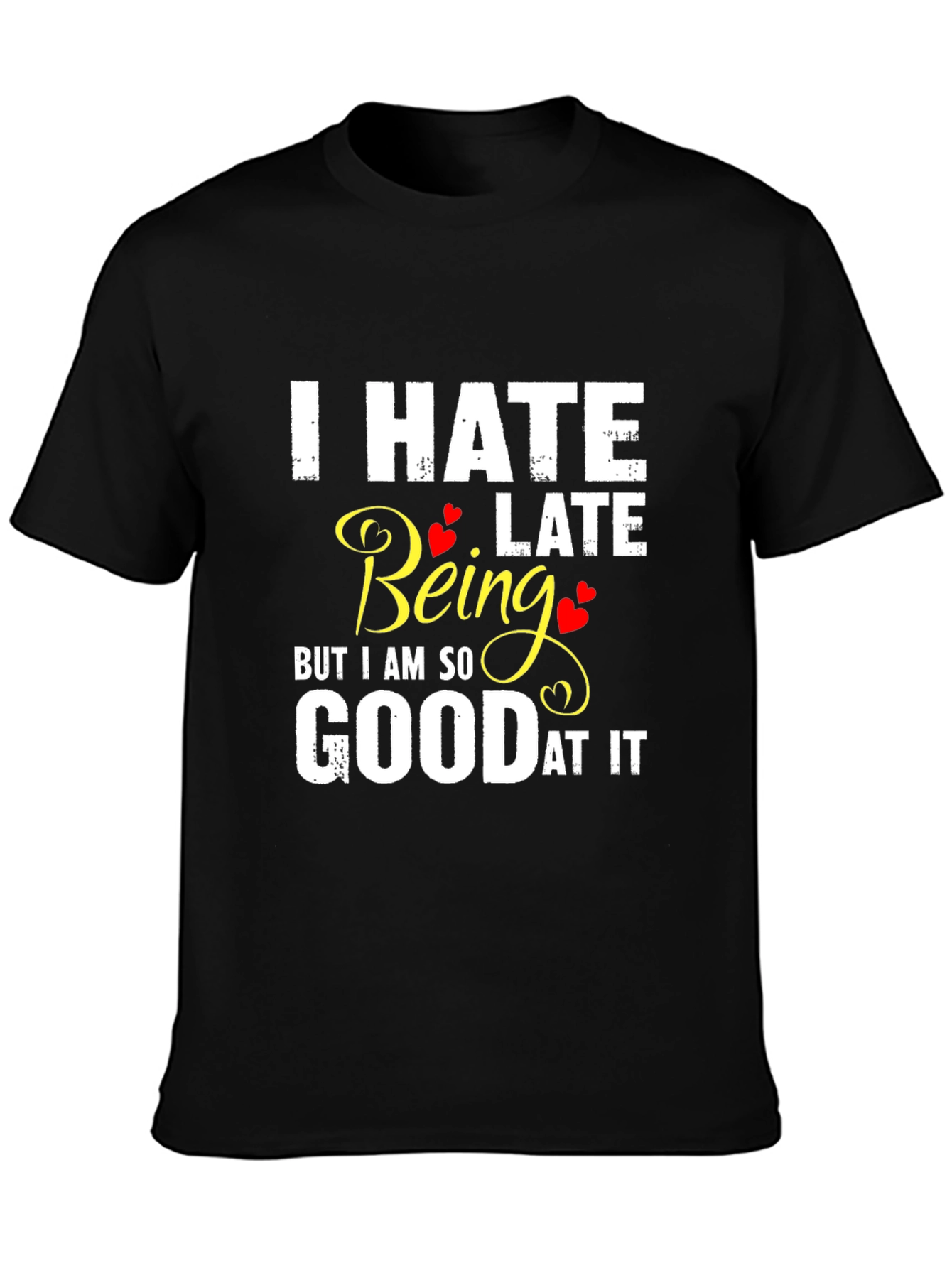 I Hate Being Late Funny Graphic Tee