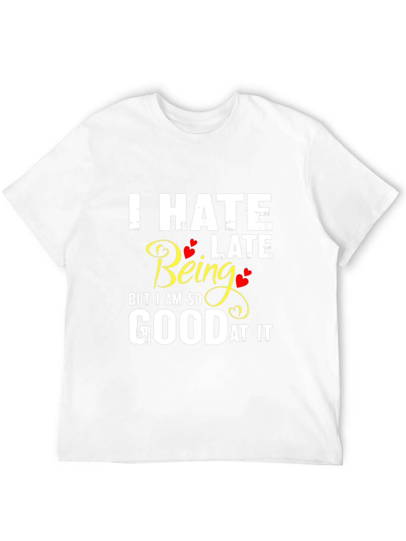I Hate Being Late Funny Graphic Tee
