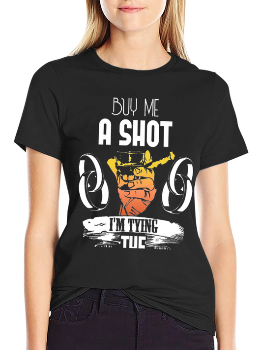 Buy Me a Shot Im Tying Tuc T-Shirt