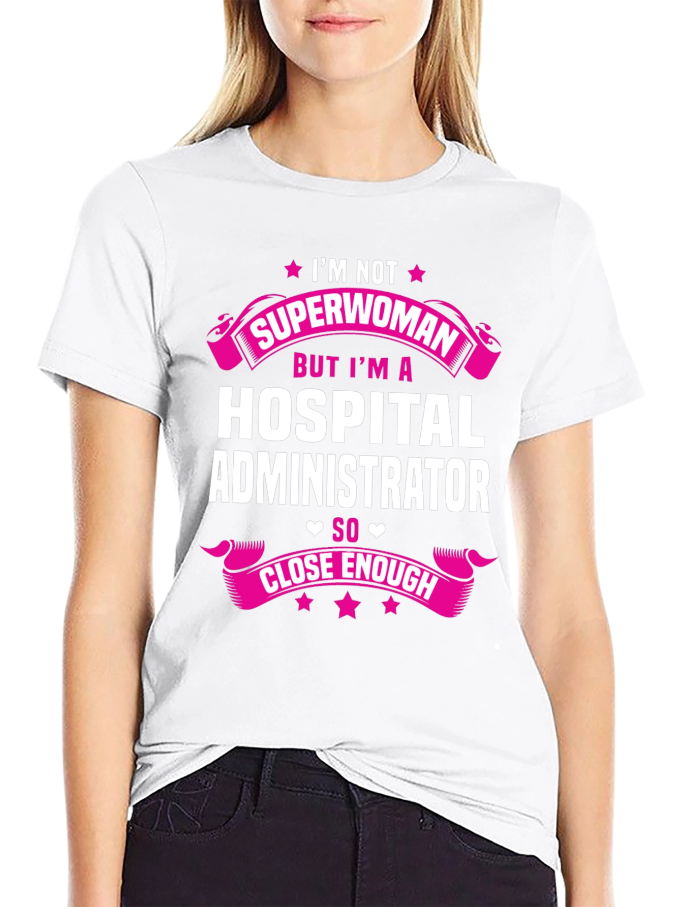 Hospital Administrator T-Shirt - Superwoman Close Enough